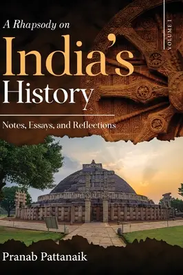 Rapszódia India történelméről - jegyzetek, esszék és elmélkedések - I. kötet - A Rhapsody on India's History - Notes, Essays, and Reflections - Volume I