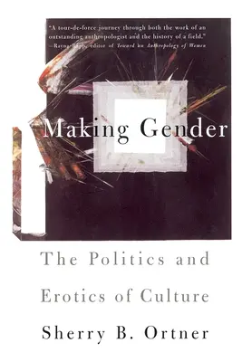 A nemek közötti egyenlőség megteremtése: A kultúra politikája és erotikája - Making Gender: The Politics and Erotics of Culture