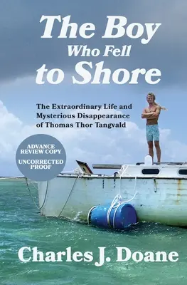 A fiú, aki a partra esett: Thomas Thor Tangvald rendkívüli élete és rejtélyes eltűnése. - The Boy Who Fell to Shore: The Extraordinary Life and Mysterious Disappearance of Thomas Thor Tangvald