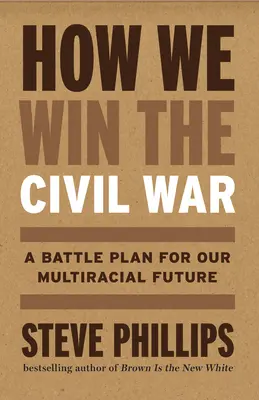 Hogyan nyerjük meg a polgárháborút: A többnemzetiségű demokrácia biztosítása és a fehér felsőbbrendűség végleges felszámolása - How We Win the Civil War: Securing a Multiracial Democracy and Ending White Supremacy for Good