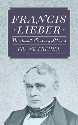 Francis Lieber: Lieber: XIX. századi liberális - Francis Lieber: Nineteenth Century Liberal