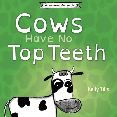 A teheneknek nincsenek felső fogaik: Egy könnyed könyv arról, hogy a tehenek mennyire szeretnek rágni. - Cows Have No Top Teeth: A light-hearted book on how much cows love chewing