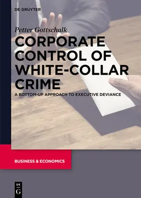 A fehérgalléros bűnözés vállalati ellenőrzése: A vezetői deviancia alulról felfelé történő megközelítése - Corporate Control of White-Collar Crime: A Bottom-Up Approach to Executive Deviance