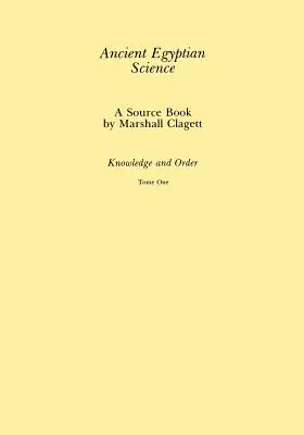 Ókori egyiptomi tudomány: Forráskönyv, 1. kötet - Ancient Egyptian Science: A Source Book, Volume 1