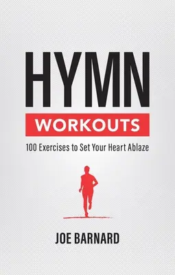 Hymnus Workouts: 100 gyakorlat, hogy lángra lobbanjon a szíved - Hymn Workouts: 100 Exercises to Set Your Heart Ablaze