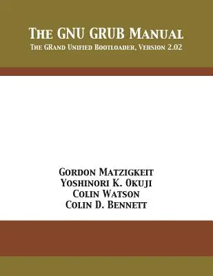 A GNU GRUB kézikönyv: A GRand Unified Bootloader 2.02-es verziója - The GNU GRUB Manual: The GRand Unified Bootloader, Version 2.02