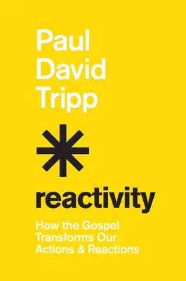 Reaktivitás: Hogyan alakítja át az evangélium tetteinket és reakcióinkat - Reactivity: How the Gospel Transforms Our Actions and Reactions