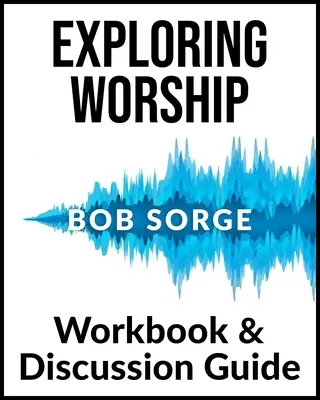 Exploring Worship Workbook & Discussion Guide