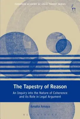 Az értelem gobelinje: A koherencia természetének és a jogi érvelésben betöltött szerepének vizsgálata - The Tapestry of Reason: An Inquiry Into the Nature of Coherence and Its Role in Legal Argument