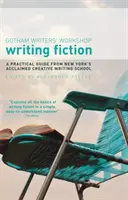 Fikció írása: Gyakorlati útmutató New York elismert kreatív íróiskolájától - Writing Fiction: A practical guide from New York's acclaimed creative writing school