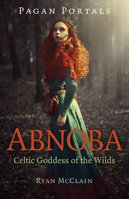 Pogány portálok - Abnoba: A vadonok kelta istennője: Abobna: A vadonok kelta istennője - Pagan Portals - Abnoba: Celtic Goddess of the Wilds