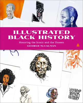 Illusztrált fekete történelem: Az ikonikus és a láthatatlan tisztelete - Illustrated Black History: Honoring the Iconic and the Unseen