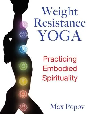 Súly-ellenálló jóga: A megtestesült spiritualitás gyakorlása - Weight-Resistance Yoga: Practicing Embodied Spirituality