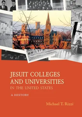 Jezsuita főiskolák és egyetemek az Egyesült Államokban: A History - Jesuit Colleges and Universities in the United States: A History