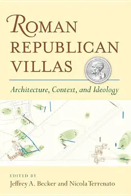 Római köztársasági villák: Építészet, kontextus és ideológia - Roman Republican Villas: Architecture, Context, and Ideology
