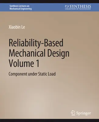 Megbízhatósági alapú mechanikai tervezés, 1. kötet - Statikus terhelésű alkatrész - Reliability-Based Mechanical Design, Volume 1 - Component under Static Load