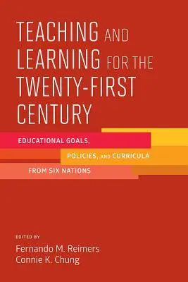 Tanítás és tanulás a huszonegyedik században: Oktatási célok, politikák és tantervek hat nemzettől - Teaching and Learning for the Twenty-First Century: Educational Goals, Policies, and Curricula from Six Nations