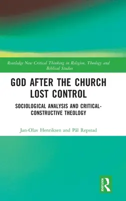 Isten, miután az egyház elvesztette az irányítást: Szociológiai elemzés és kritikai-konstruktív teológia - God After the Church Lost Control: Sociological Analysis and Critical-Constructive Theology