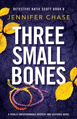 Three Small Bones (Három kis csont): Egy teljesen letehetetlen krimi és feszültséggel teli regény - Three Small Bones: A totally unputdownable mystery and suspense novel