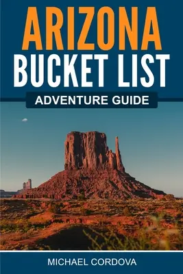 Arizona Bucket List kalandkalauz - Arizona Bucket List Adventure Guide