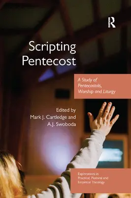 A pünkösd írása: A pünkösdiek, az istentisztelet és a liturgia tanulmányozása - Scripting Pentecost: A Study of Pentecostals, Worship and Liturgy