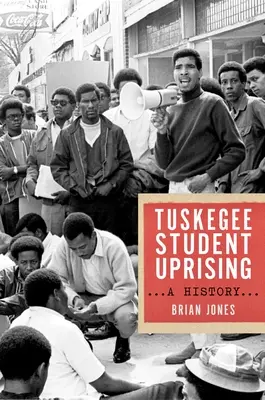 A Tuskegee diáklázadás: A History - The Tuskegee Student Uprising: A History