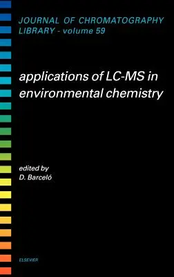 Az LC-MS alkalmazásai a környezeti kémiában: 59. kötet - Applications of LC-MS in Environmental Chemistry: Volume 59