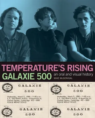 Galaxie 500: A hőmérséklet emelkedik: Egy szóbeli és vizuális történet - Galaxie 500: Temperature's Rising: An Oral and Visual History