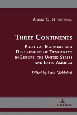 Három kontinens: A demokrácia politikai gazdasága és fejlődése Európában, az Egyesült Államokban és Latin-Amerikában - Three Continents: Political Economy and Development of Democracy in Europe, the United States and Latin America