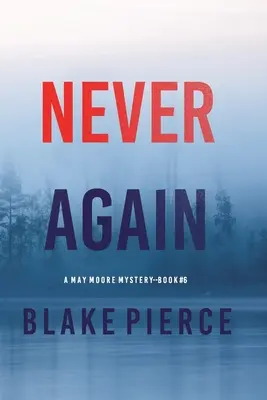 Never Again (A May Moore Suspense Thriller - 6. kötet) - Never Again (A May Moore Suspense Thriller-Book 6)