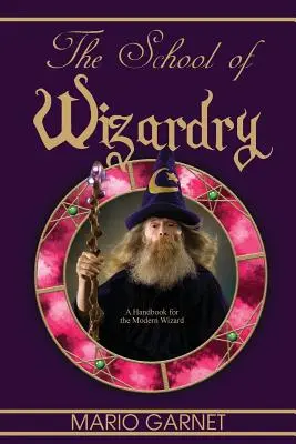 A varázslók iskolája: Kézikönyv a modern varázslóknak - The School of Wizardry: A Handbook for the Modern Wizard