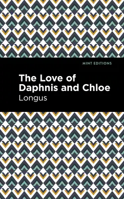 Daphnis és Chloe szerelmei: A Pastrol Novel - The Loves of Daphnis and Chloe: A Pastrol Novel