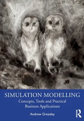 Szimulációs modellezés: Fogalmak, eszközök és gyakorlati üzleti alkalmazások - Simulation Modelling: Concepts, Tools and Practical Business Applications