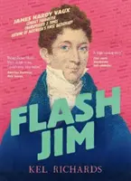 Flash Jim - Az elítélt csaló megdöbbentő története, aki megírta Ausztrália első szótárát - Flash Jim - The astonishing story of the convict fraudster who wrote Australia's first dictionary