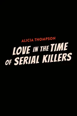 Szerelem a sorozatgyilkosok idején - Love in the Time of Serial Killers