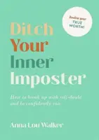 Ditch Your Inner Imposter - Hogyan szakíts az önbizalomhiánnyal és légy magabiztosan te magad! - Ditch Your Inner Imposter - How to Break Up with Self-Doubt and Be Confidently You