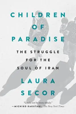 A Paradicsom gyermekei: Az Irán lelkéért folytatott küzdelem - Children of Paradise: The Struggle for the Soul of Iran