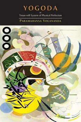 Yogoda: Vagy a testi tökéletesség szövet-akarat rendszere [I-III. lecke] - Yogoda: Or Tissue-Will System of Physical Perfection [Lessons I-III]