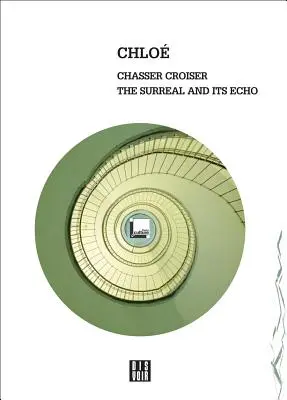 Chloe: Chasser Croiser: A szürreális és annak visszhangja - Chloe: Chasser Croiser: The Surreal and Its Echo