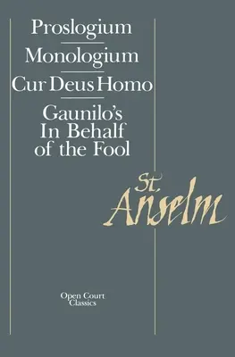 Alapvető írások: Gaunilo a bolondok nevében, Cur Deus Homo - Basic Writings: Proslogium, Mologium, Gaunilo's in Behalf of the Fool, Cur Deus Homo