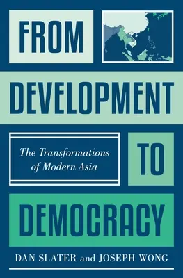 A fejlődéstől a demokráciáig: A modern Ázsia átalakulásai - From Development to Democracy: The Transformations of Modern Asia