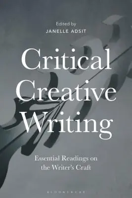 Kritikai kreatív írás: Alapvető olvasmányok az írói mesterségről - Critical Creative Writing: Essential Readings on the Writer's Craft