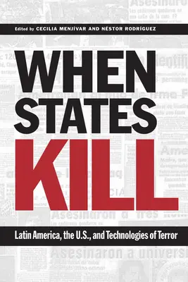 Amikor az államok ölnek: Latin-Amerika, az USA és a terrorizmus technológiái - When States Kill: Latin America, the U.S., and Technologies of Terror