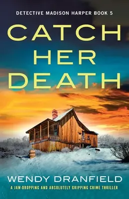 Kapd el a halálát! Egy lehengerlő és abszolút lebilincselő krimi - Catch Her Death: A jaw-dropping and absolutely gripping crime thriller