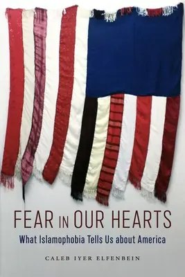 Félelem a szívünkben: Mit árul el az iszlámfóbia Amerikáról - Fear in Our Hearts: What Islamophobia Tells Us about America