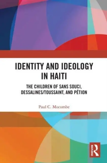 Identitás és ideológia Haitin: Sans Souci, Dessalines/Toussaint és Ption gyermekei - Identity and Ideology in Haiti: The Children of Sans Souci, Dessalines/Toussaint, and Ption