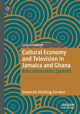 Kulturális gazdaság és televízió Jamaikában és Ghánában: #Decolonization2point0 - Cultural Economy and Television in Jamaica and Ghana: #Decolonization2point0