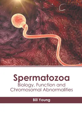 Spermatozoa: Biológia, funkció és kromoszóma-rendellenességek - Spermatozoa: Biology, Function and Chromosomal Abnormalities