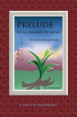 Előjáték egy gondolatváltáshoz, a szerzői kiadás: Habdvarsha regénye - Prelude to a Change of Mind, the Author's Edition: a Novel of Habdvarsha