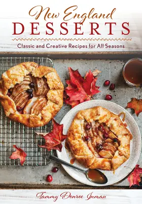 New England Desserts: Klasszikus és kreatív receptek minden évszakra - New England Desserts: Classic and Creative Recipes for All Seasons
